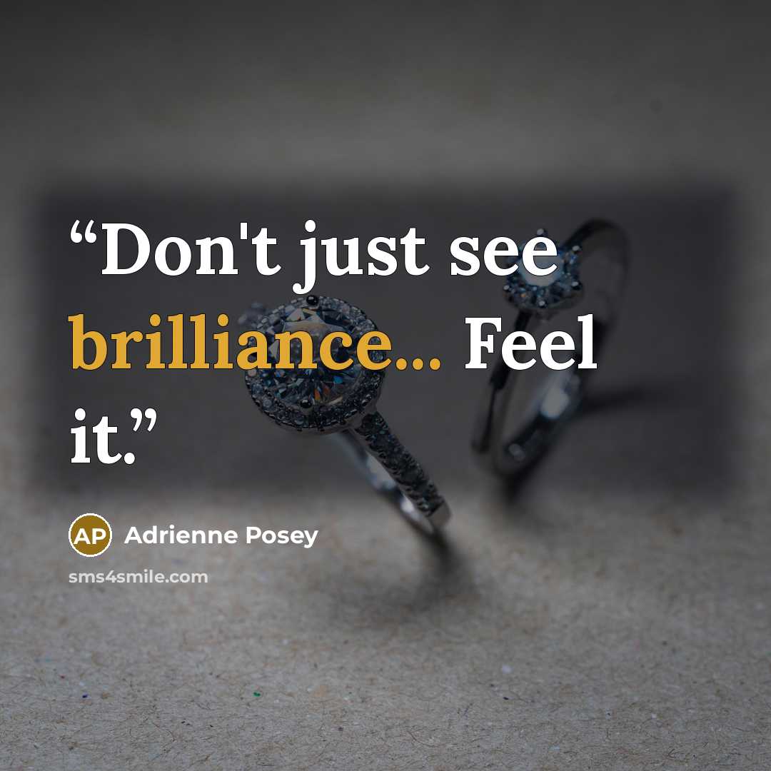 “Don't just see brilliance... Feel it.” quote by Adrienne Posey
