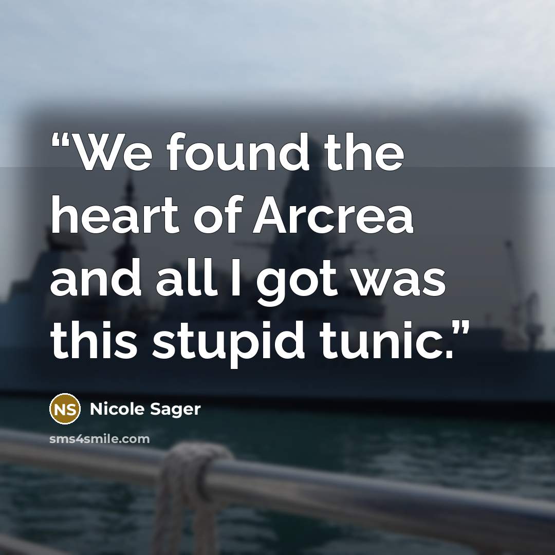 “We found the heart of Arcrea and all I got was this stupid tunic.” quote by Nicole Sager