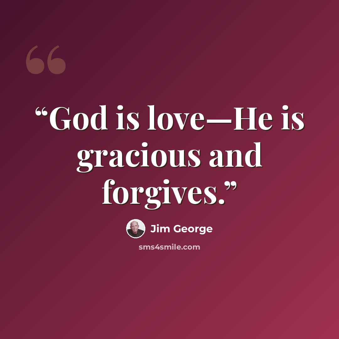 “God is love—He is gracious and forgives.” quote by Jim George
