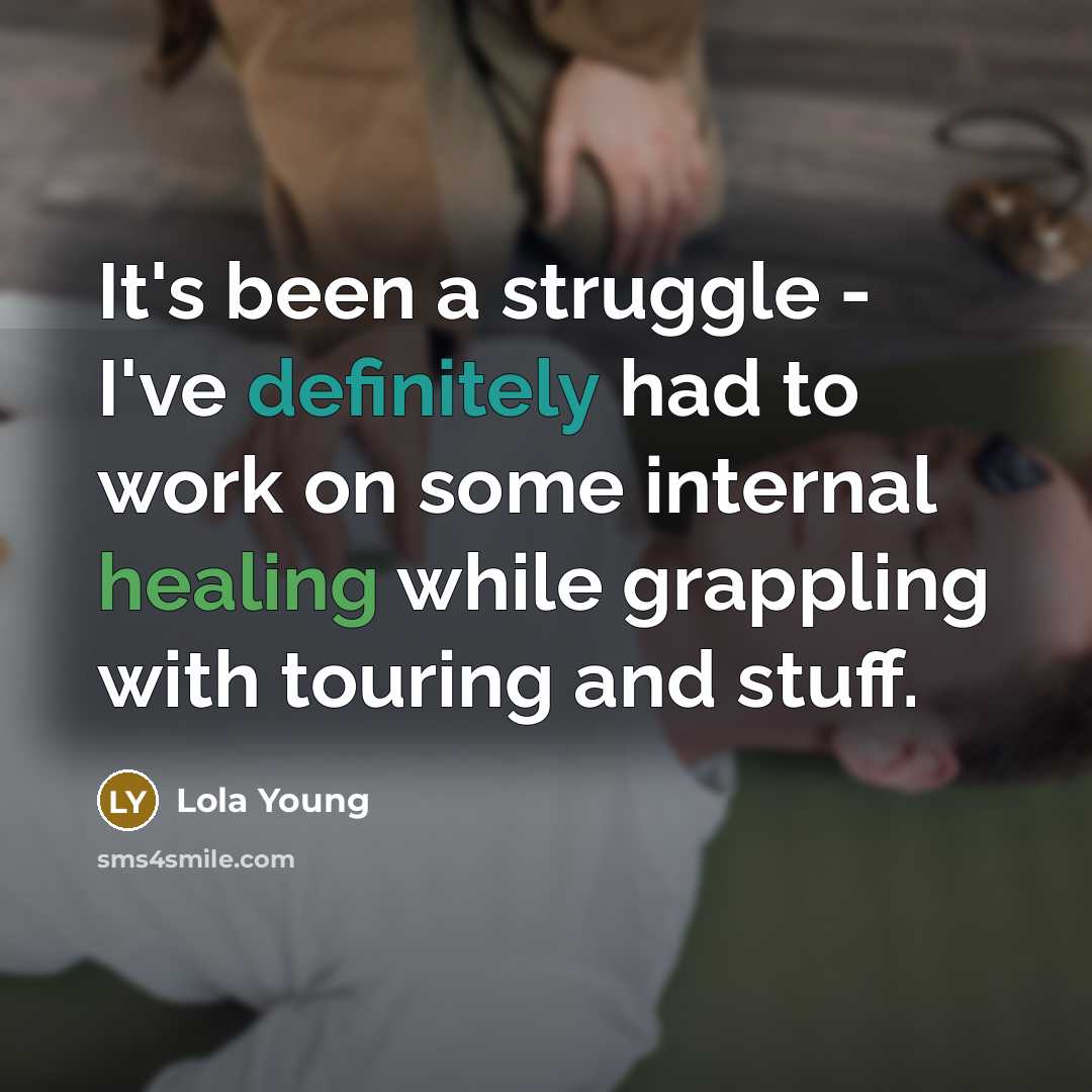 “It's been a struggle - I've definitely had to work on some internal healing while grappling with touring and stuff.” quote by Lola Young