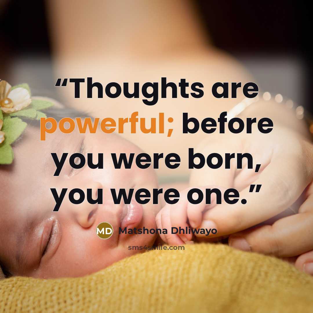 “Thoughts are powerful; before you were born, you were one.” quote by Matshona Dhliwayo