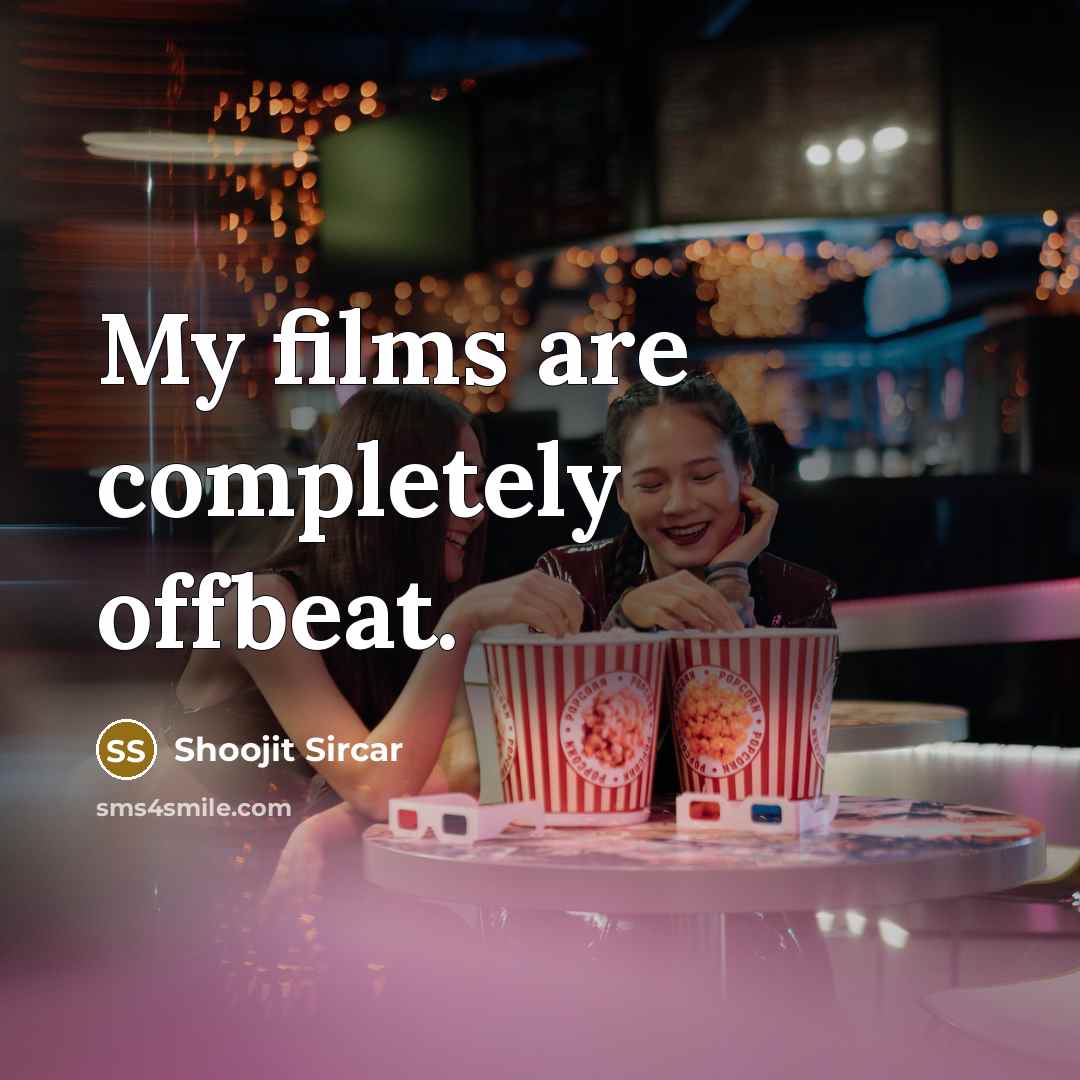 “My films are completely offbeat.” quote by Shoojit Sircar