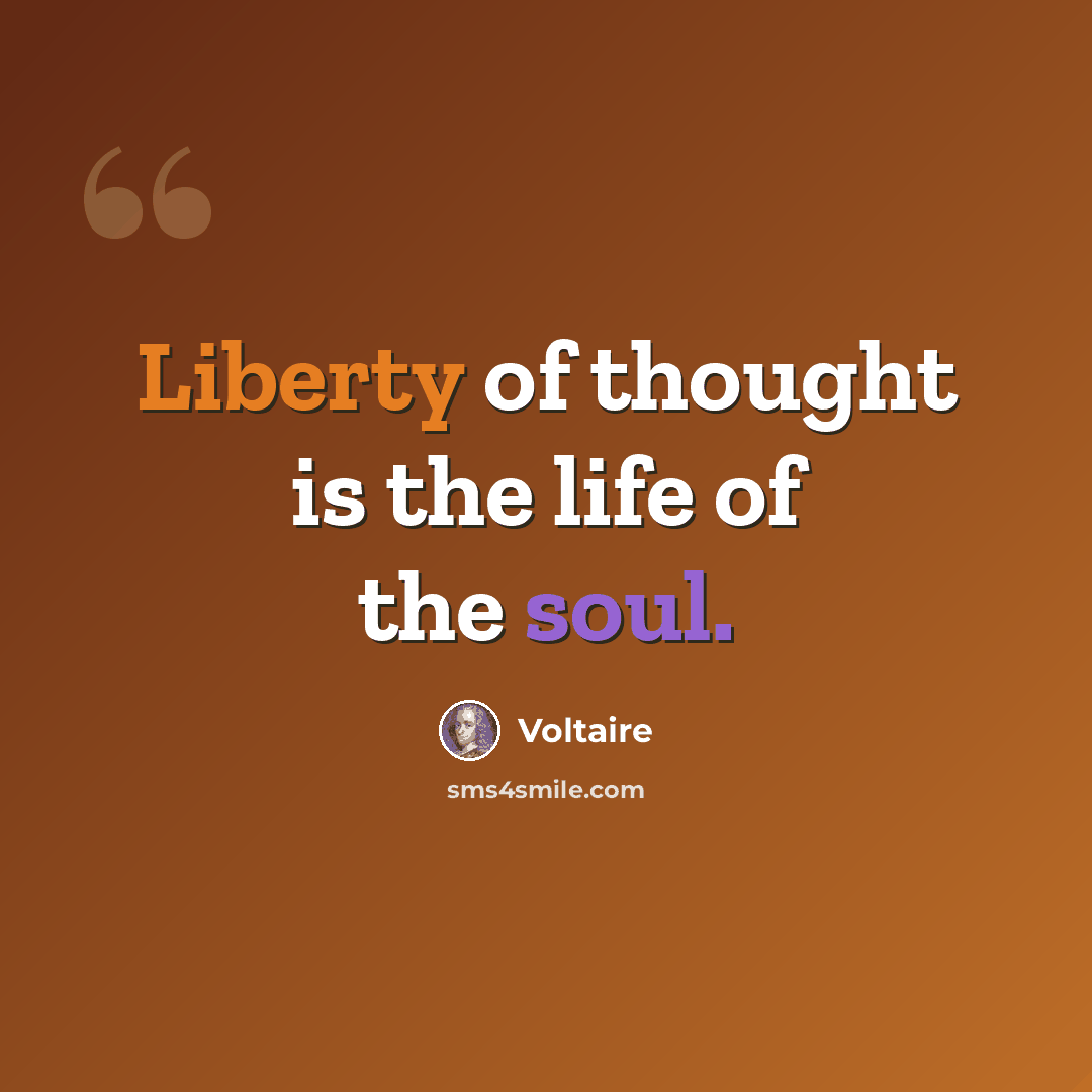 “Liberty of thought is the life of the soul.” quote by Voltaire