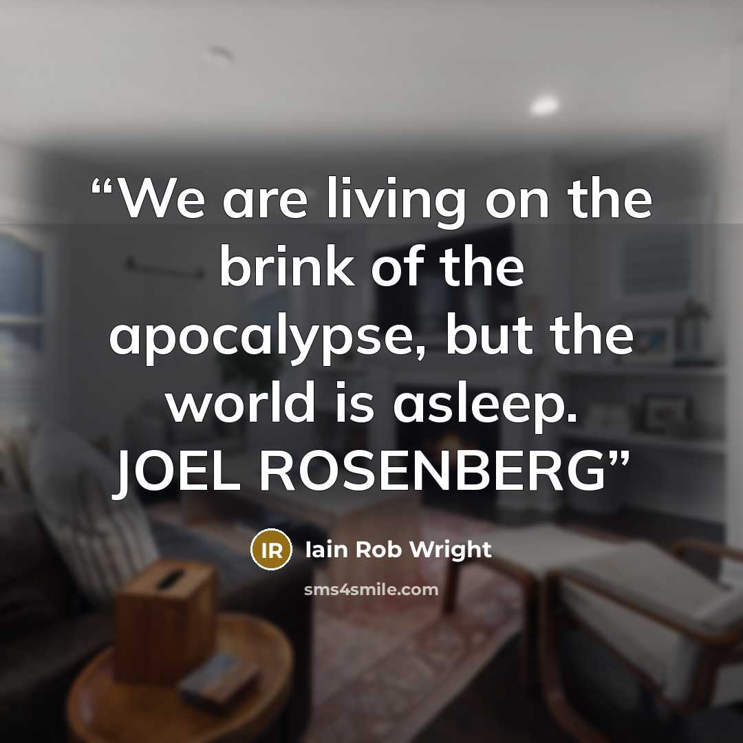 “We are living on the brink of the apocalypse, but the world is asleep. JOEL ROSENBERG” quote by Iain Rob Wright