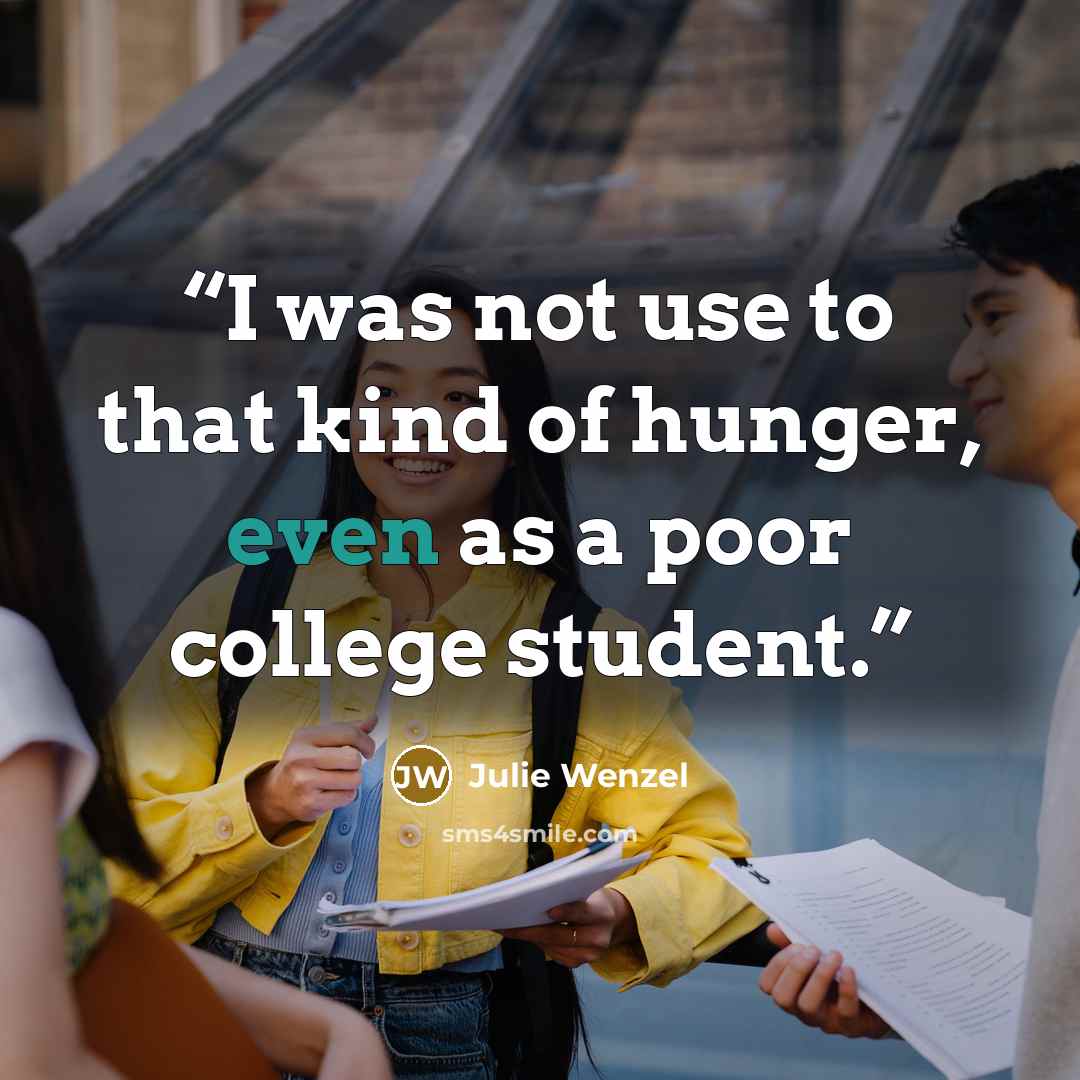 “I was not use to that kind of hunger, even as a poor college student.” quote by Julie Wenzel