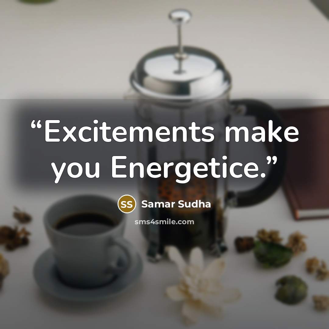 “Excitements make you Energetice.” quote by Samar Sudha