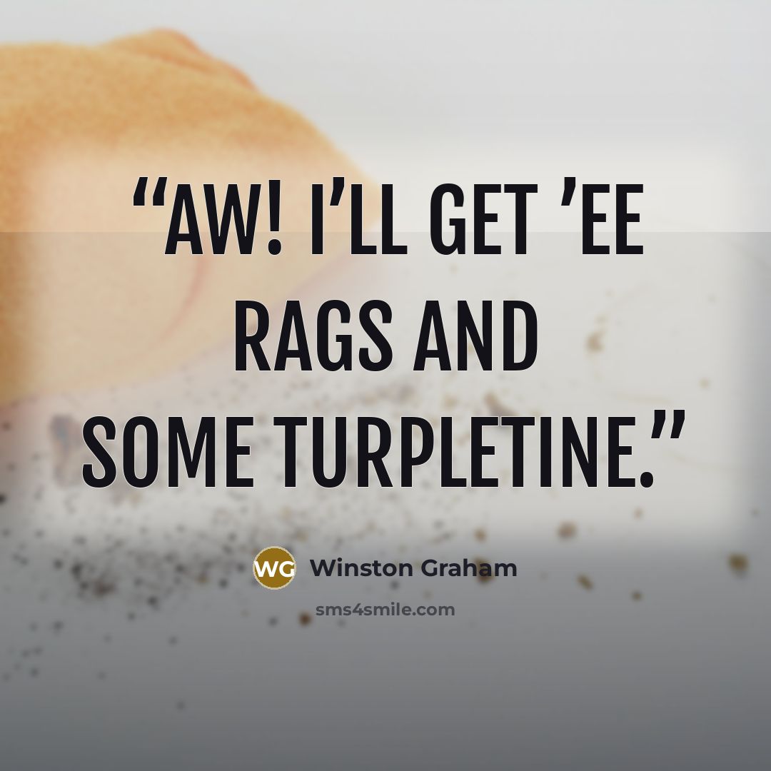 “Aw! I’ll get ’ee rags and some turpletine.” quote by Winston Graham