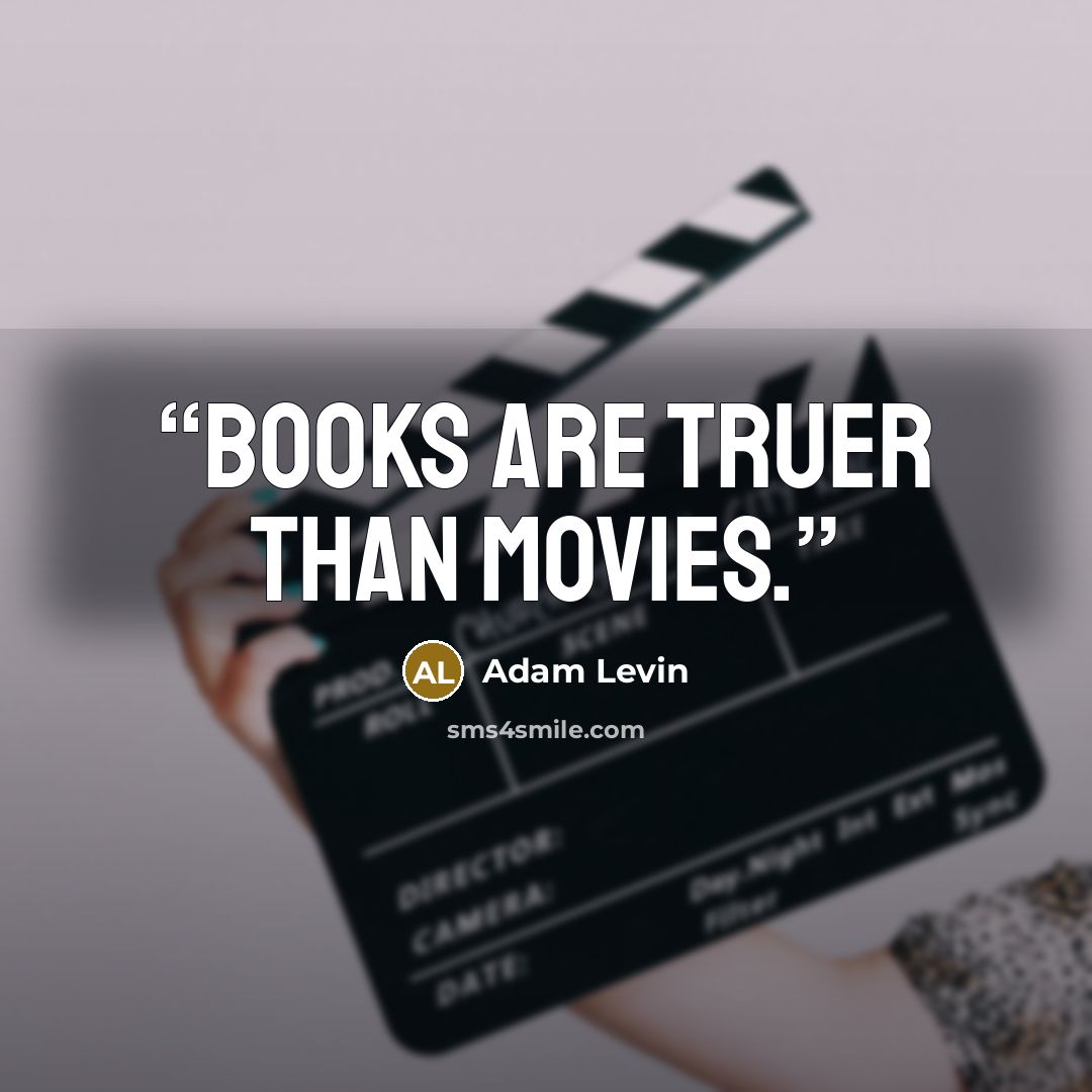“Books are truer than movies.” quote by Adam Levin