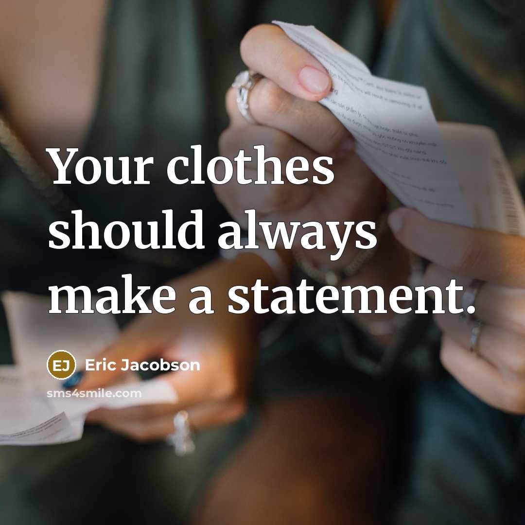 “Your clothes should always make a statement.” quote by Eric Jacobson