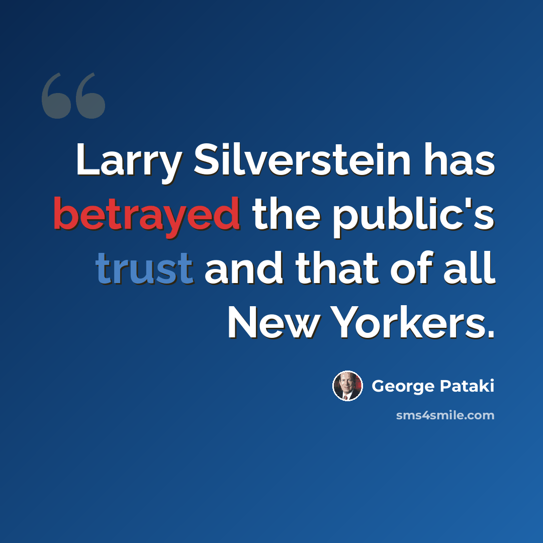 “Larry Silverstein has betrayed the public's trust and that of all New Yorkers.” quote by George Pataki