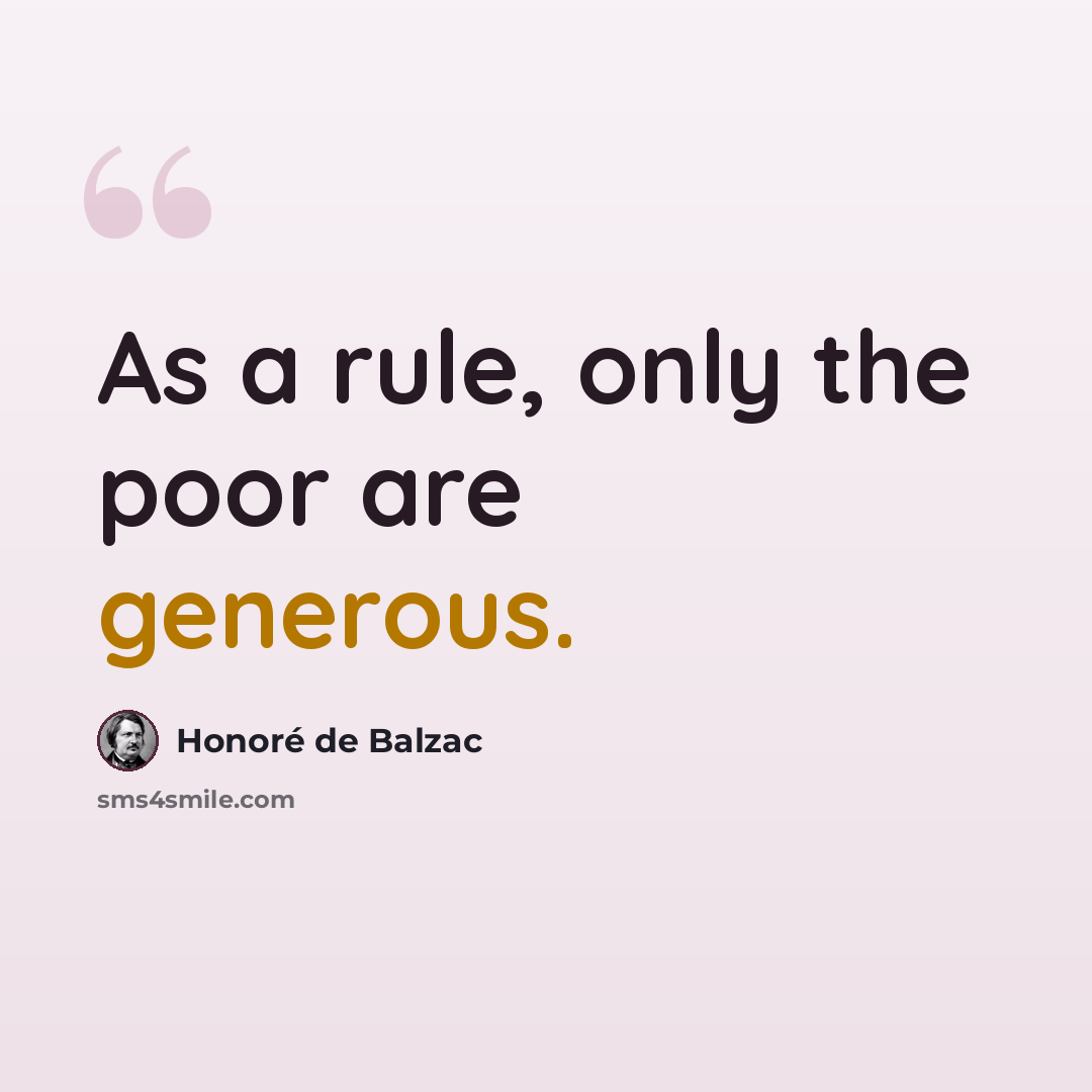 “As a rule, only the poor are generous.” quote by Honore de Balzac