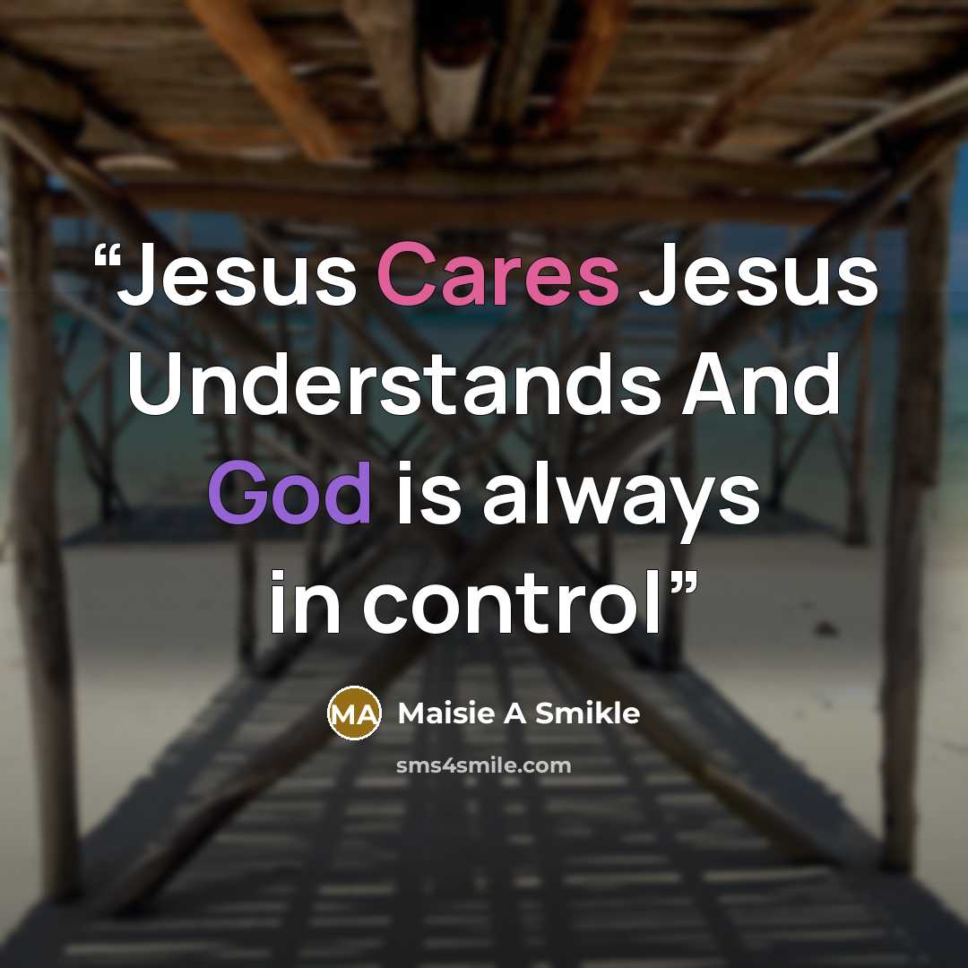 “Jesus Cares Jesus Understands And God is always in control” quote by Maisie A Smikle