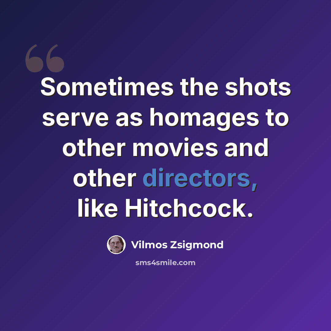 “Sometimes the shots serve as homages to other movies and other directors, like Hitchcock.” quote by Vilmos Zsigmond