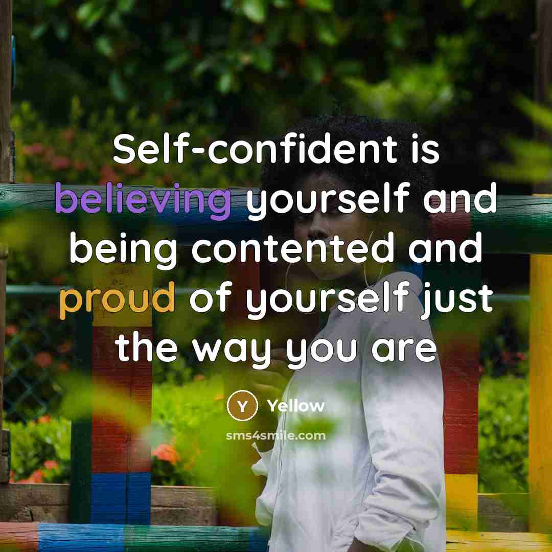 “Self-confident is believing yourself and being contented and proud of yourself just the way you are” quote by Yellow
