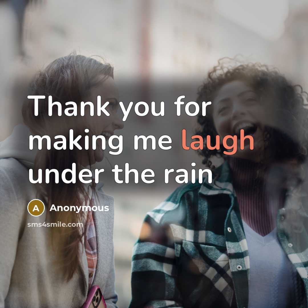 “Thank you for making me laugh under the rain” quote by Anonymous