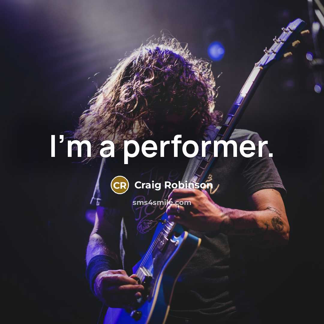 “I'm a performer.” quote by Craig Robinson