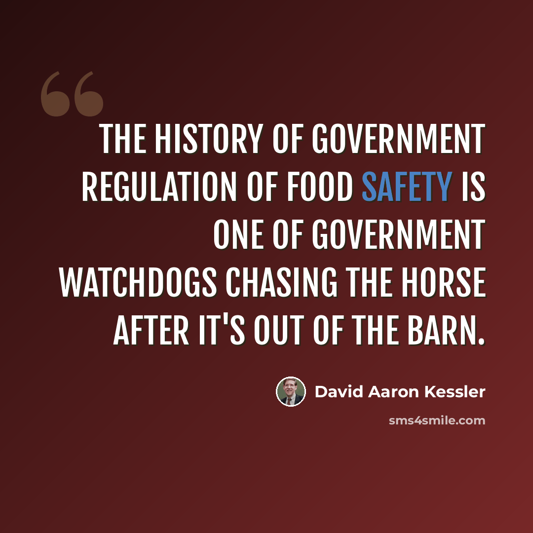 “The history of government regulation of food safety is one of government watchdogs chasing the horse after it's out of the barn.” quote by David Aaron Kessler