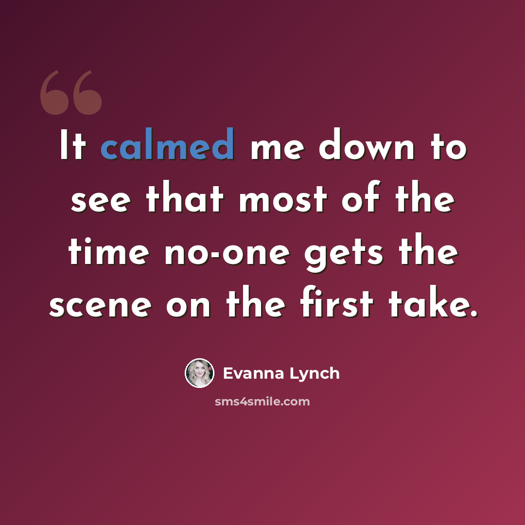“It calmed me down to see that most of the time no-one gets the scene on the first take.” quote by Evanna Lynch