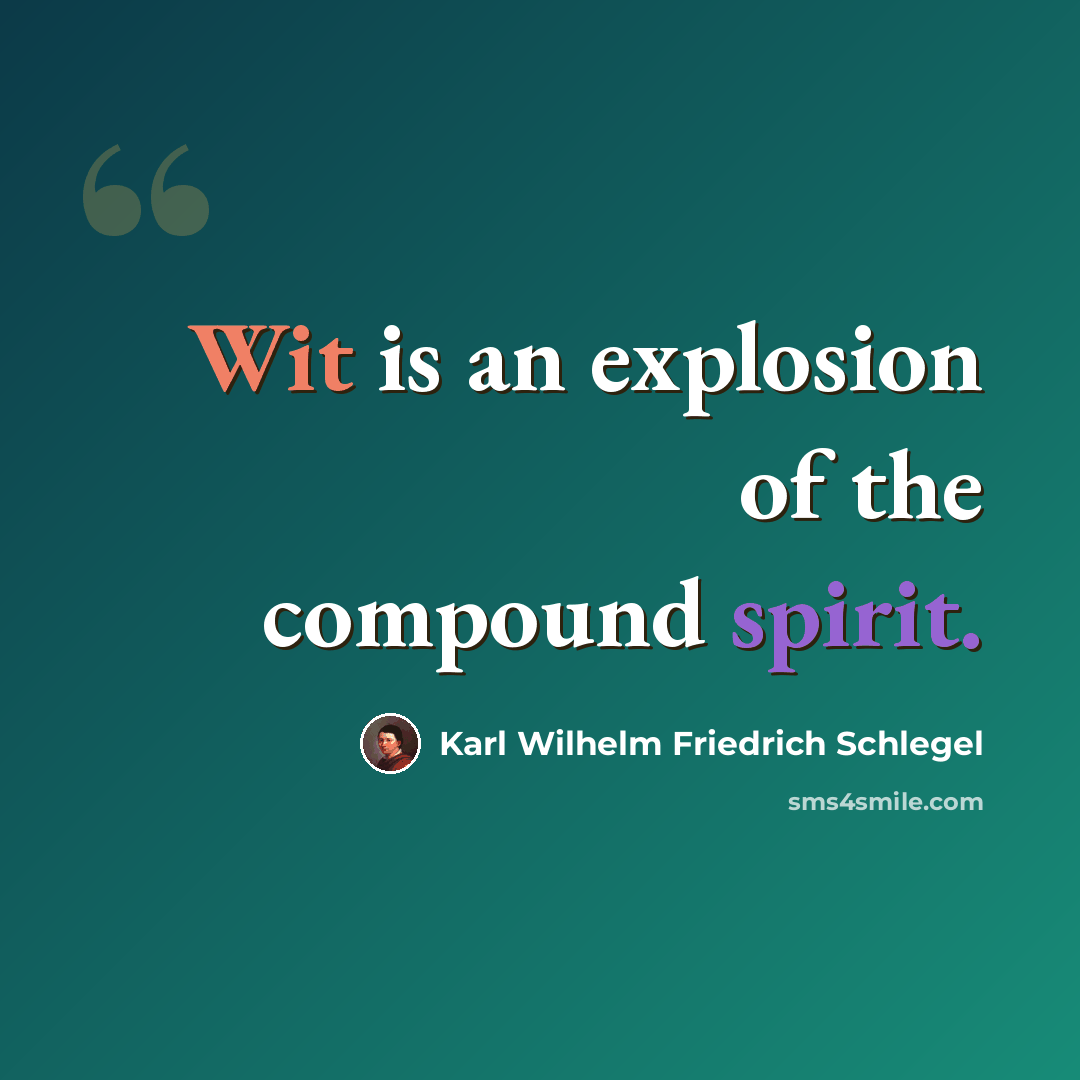 “Wit is an explosion of the compound spirit.” quote by Karl Wilhelm Friedrich Schlegel