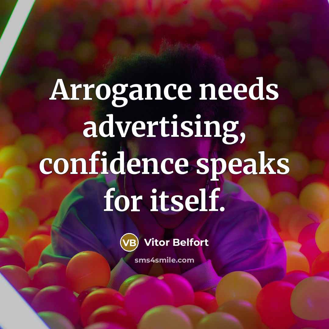 “Arrogance needs advertising, confidence speaks for itself.” quote by Vitor Belfort