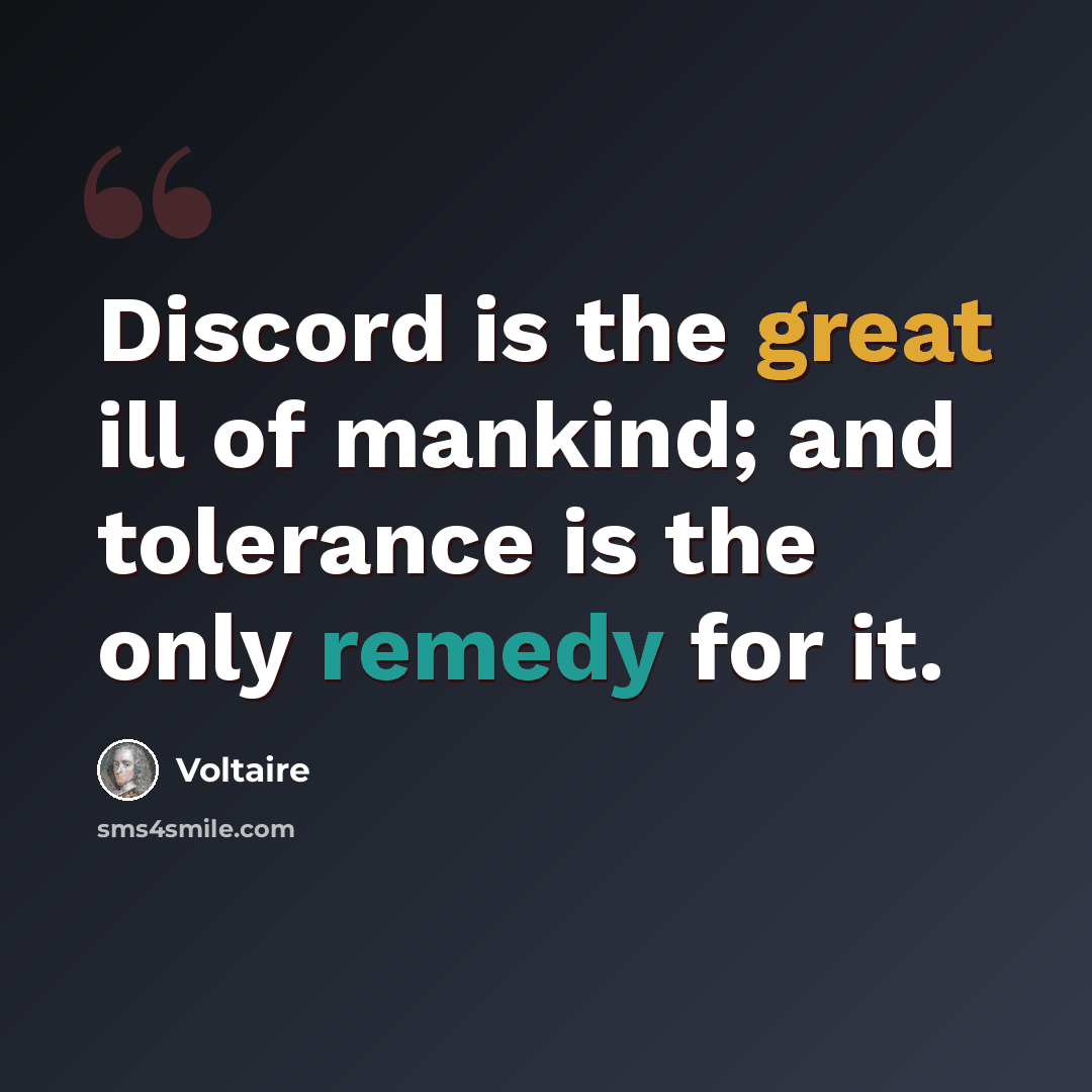 “Discord is the great ill of mankind; and tolerance is the only remedy for it.” quote by Voltaire
