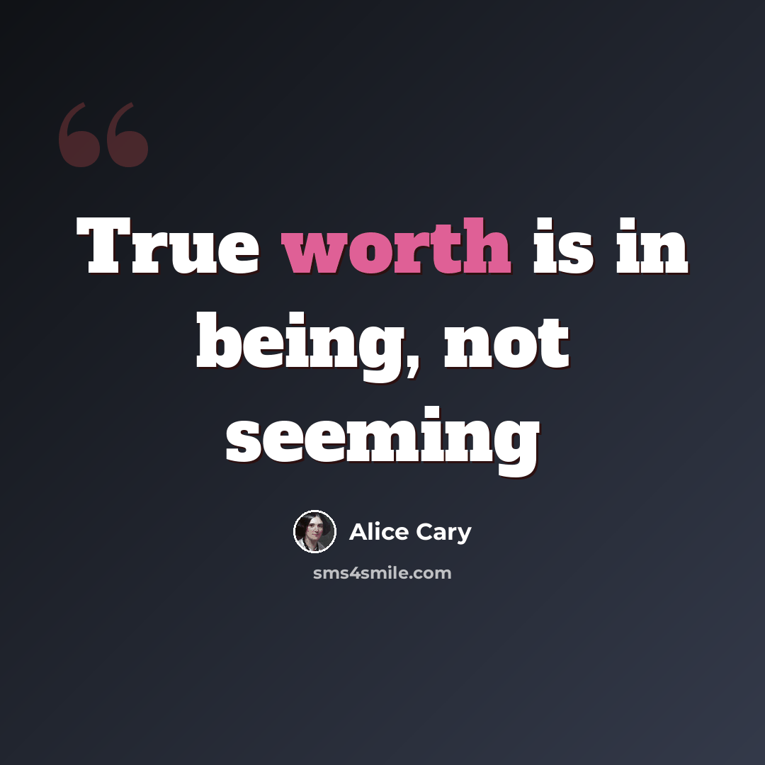 “True worth is in being, not seeming” quote by Alice Cary