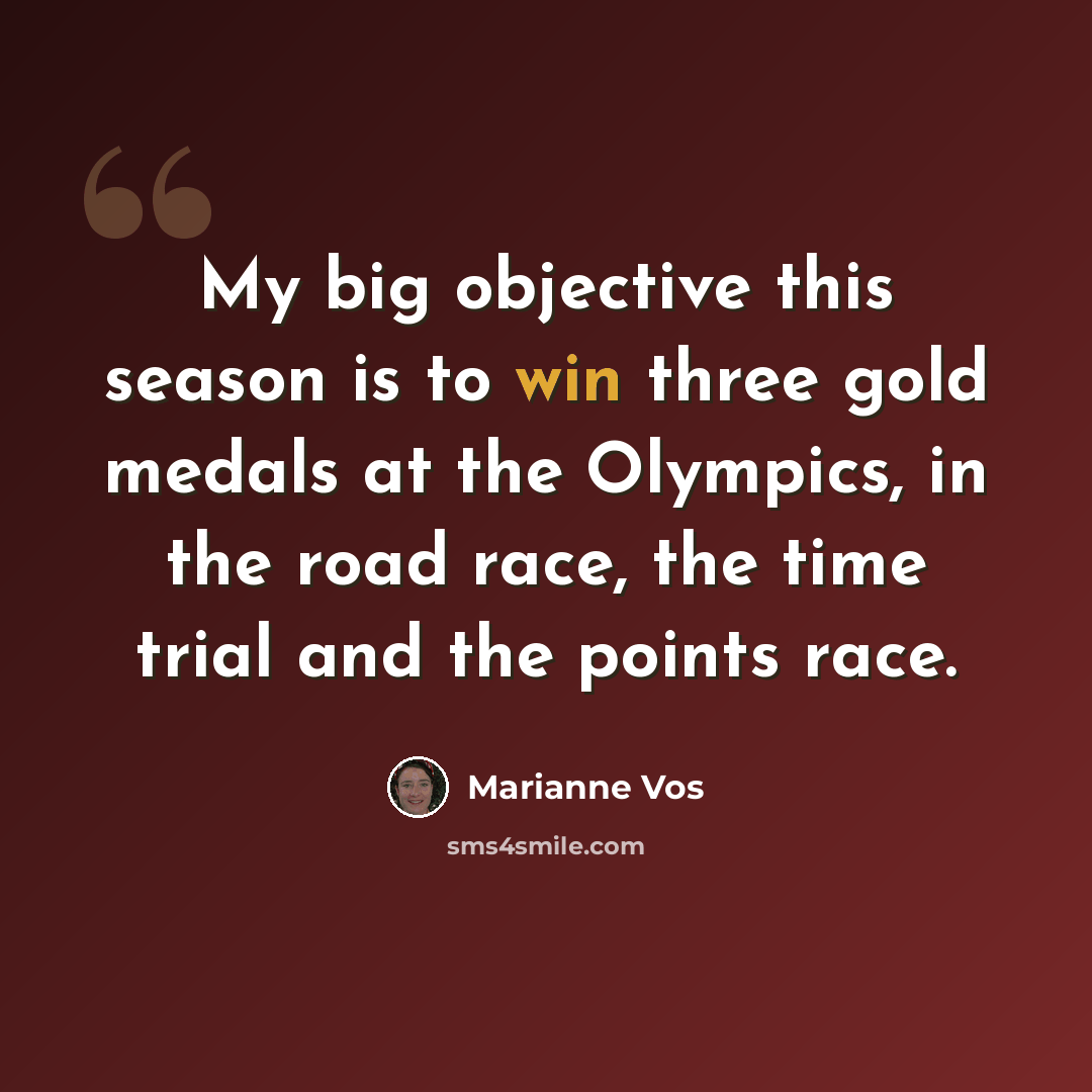 “My big objective this season is to win three gold medals at the Olympics, in the road race, the time trial and the points race.” quote by Marianne Vos