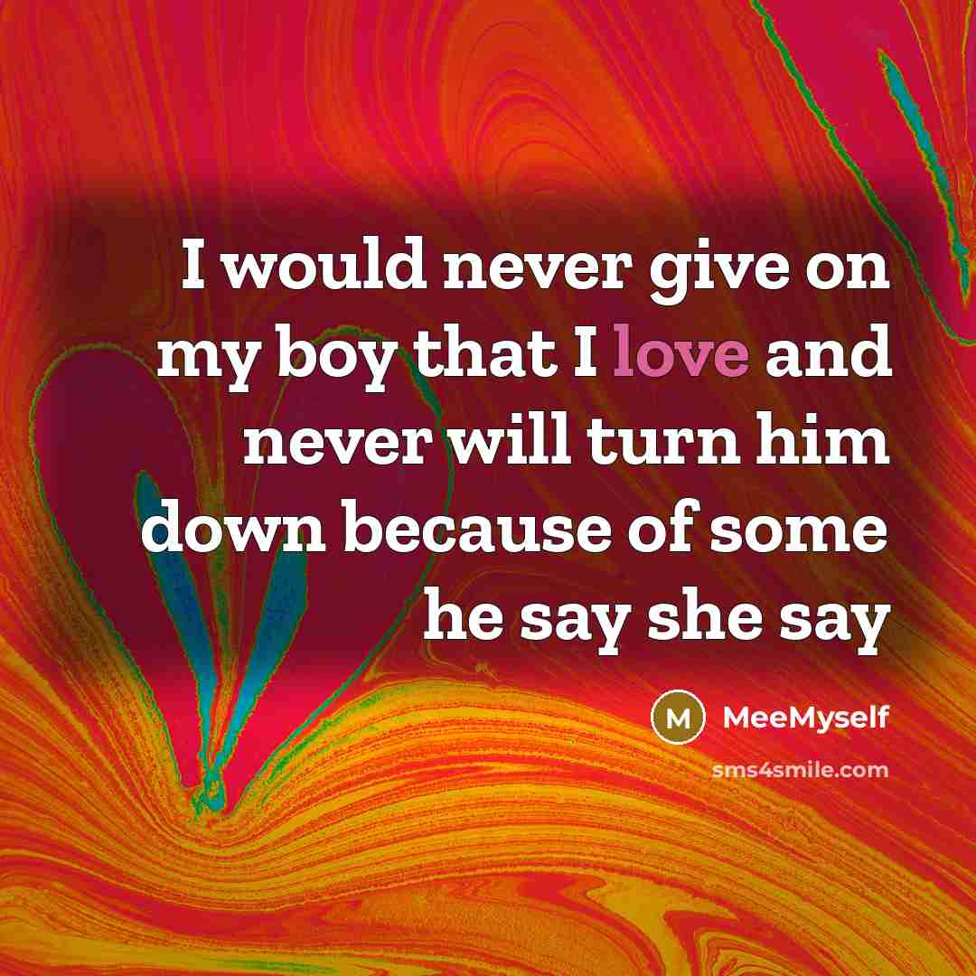 “I would never give on my boy that I love and never will turn him down because of some he say she say” quote by MeeMyself