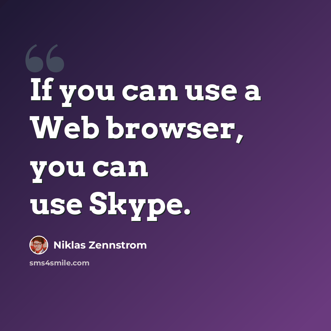 “If you can use a Web browser, you can use Skype.” quote by Niklas Zennstrom