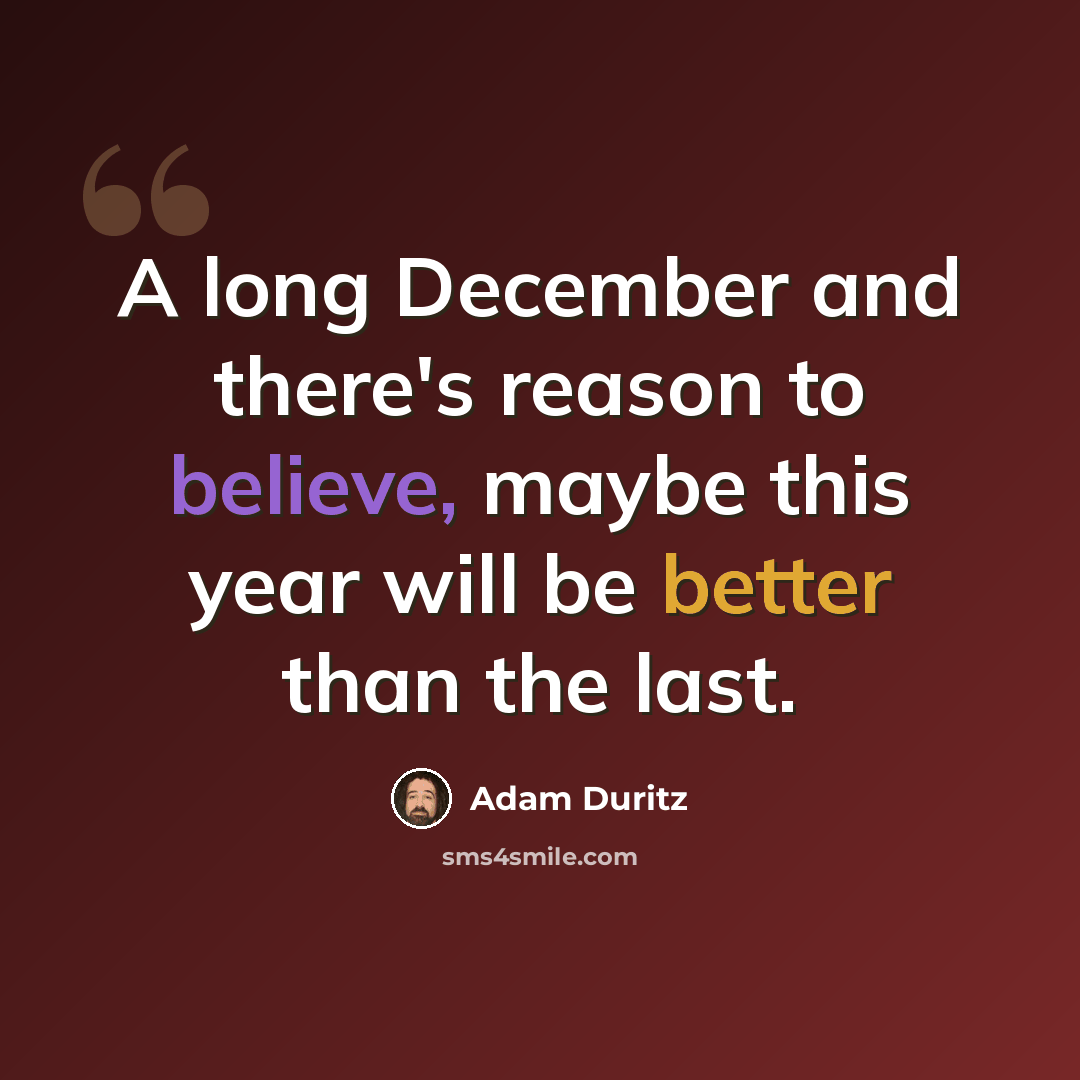 “A long December and there's reason to believe, maybe this year will be better than the last.” quote by Adam Duritz