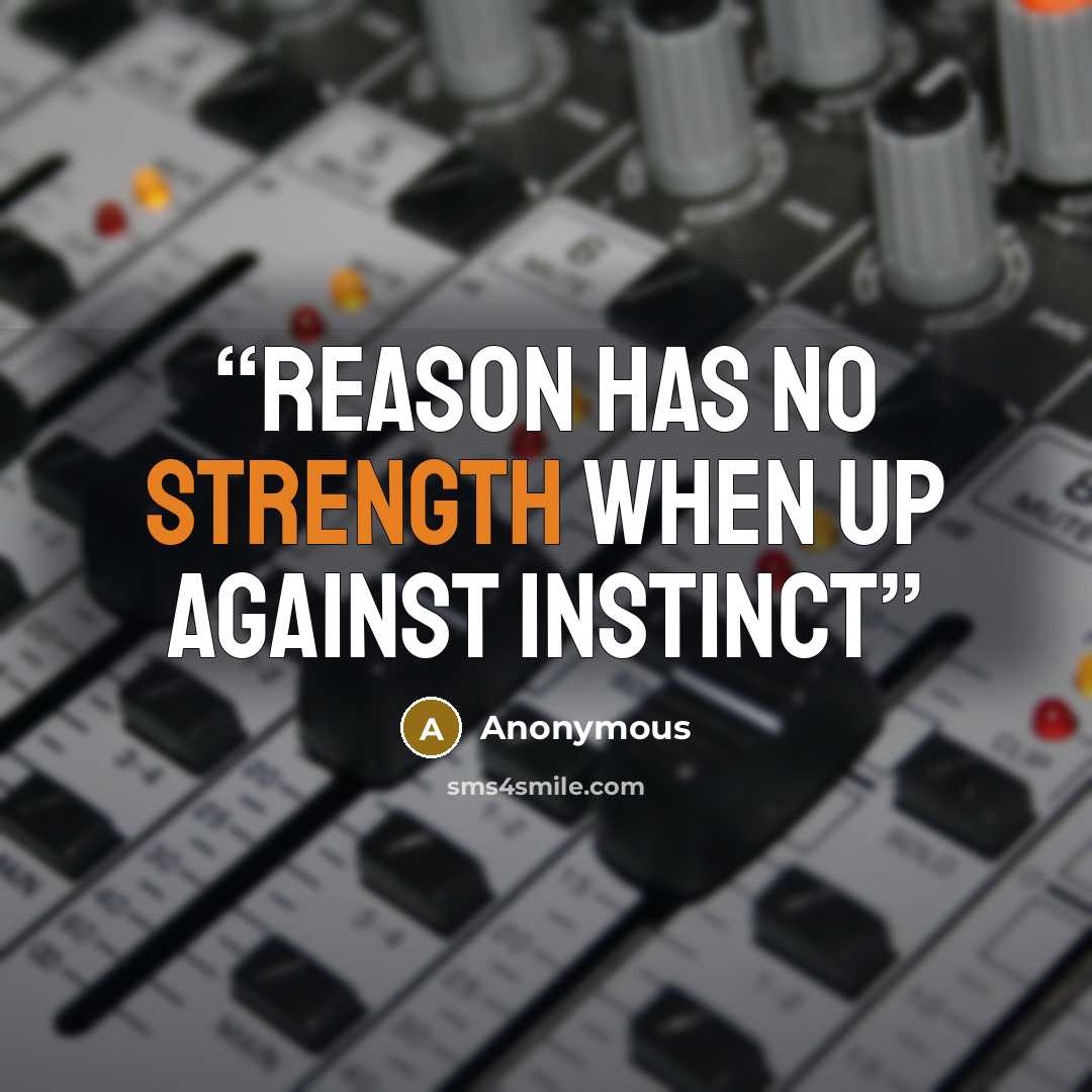 “Reason Has No Strength When Up Against Instinct” quote by Anonymous