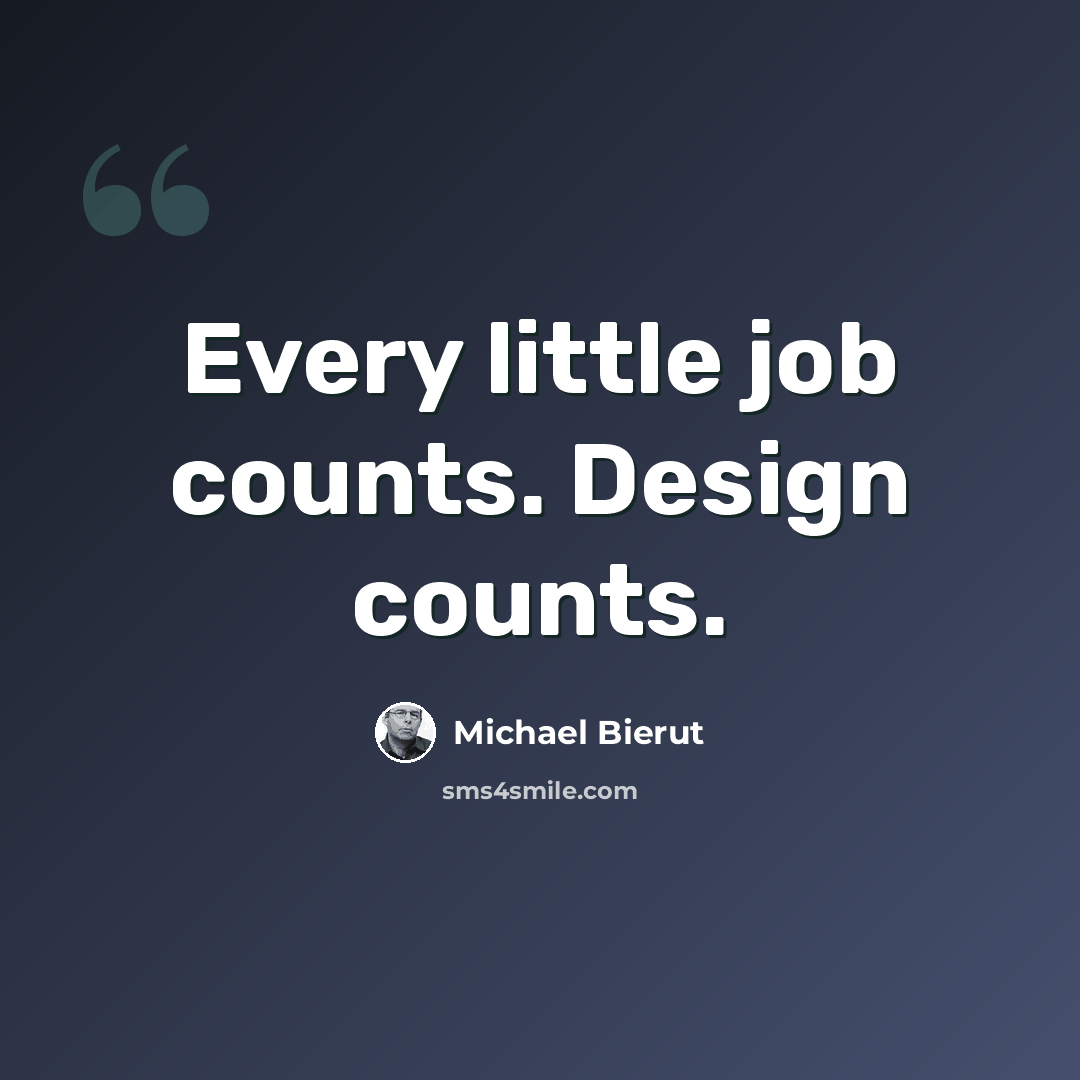 “Every little job counts. Design counts.” quote by Michael Bierut