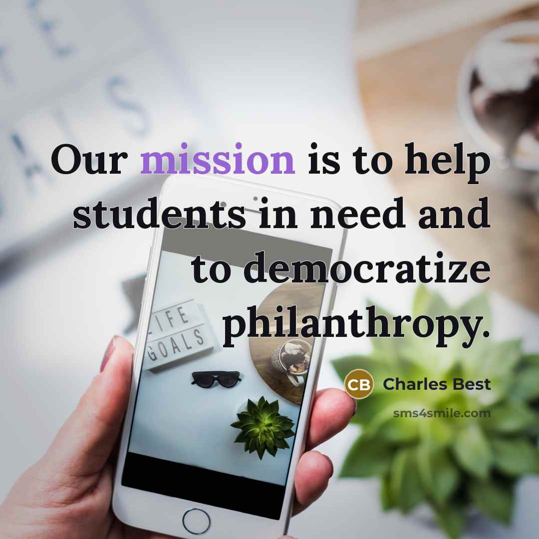 “Our mission is to help students in need and to democratize philanthropy.” quote by Charles Best