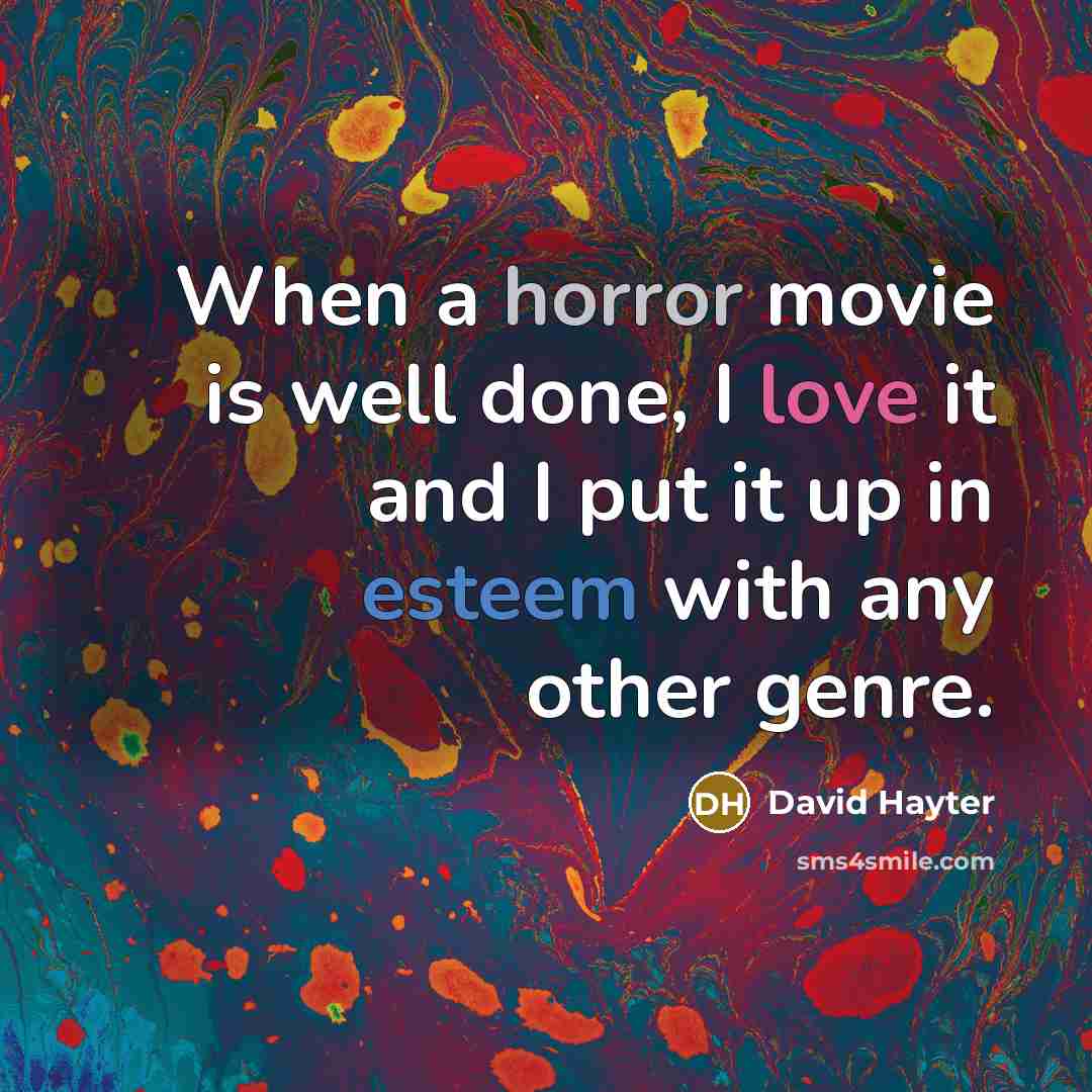 “When a horror movie is well done, I love it and I put it up in esteem with any other genre.” quote by David Hayter