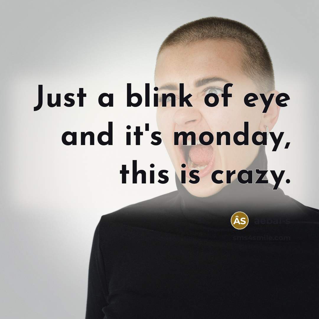 “Just a blink of eye and it's monday, this is crazy.” quote by âebâl-s