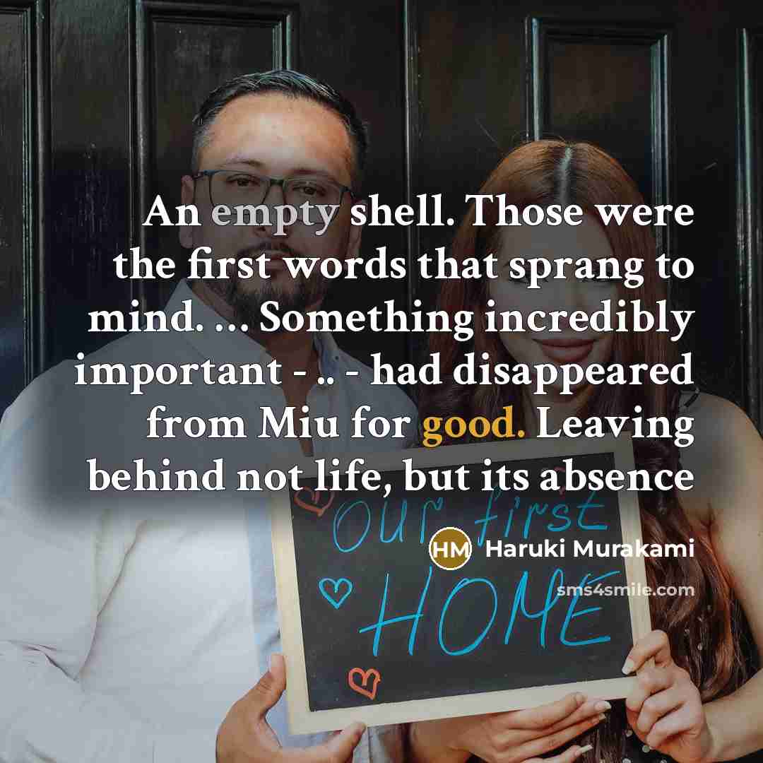 “An empty shell. Those were the first words that sprang to mind. … Something incredibly important - .. - had disappeared from Miu for good. Leaving behind not life, but its absence” quote by Haruki Murakami