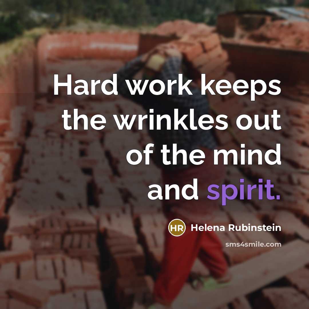 “Hard work keeps the wrinkles out of the mind and spirit.” quote by Helena Rubinstein