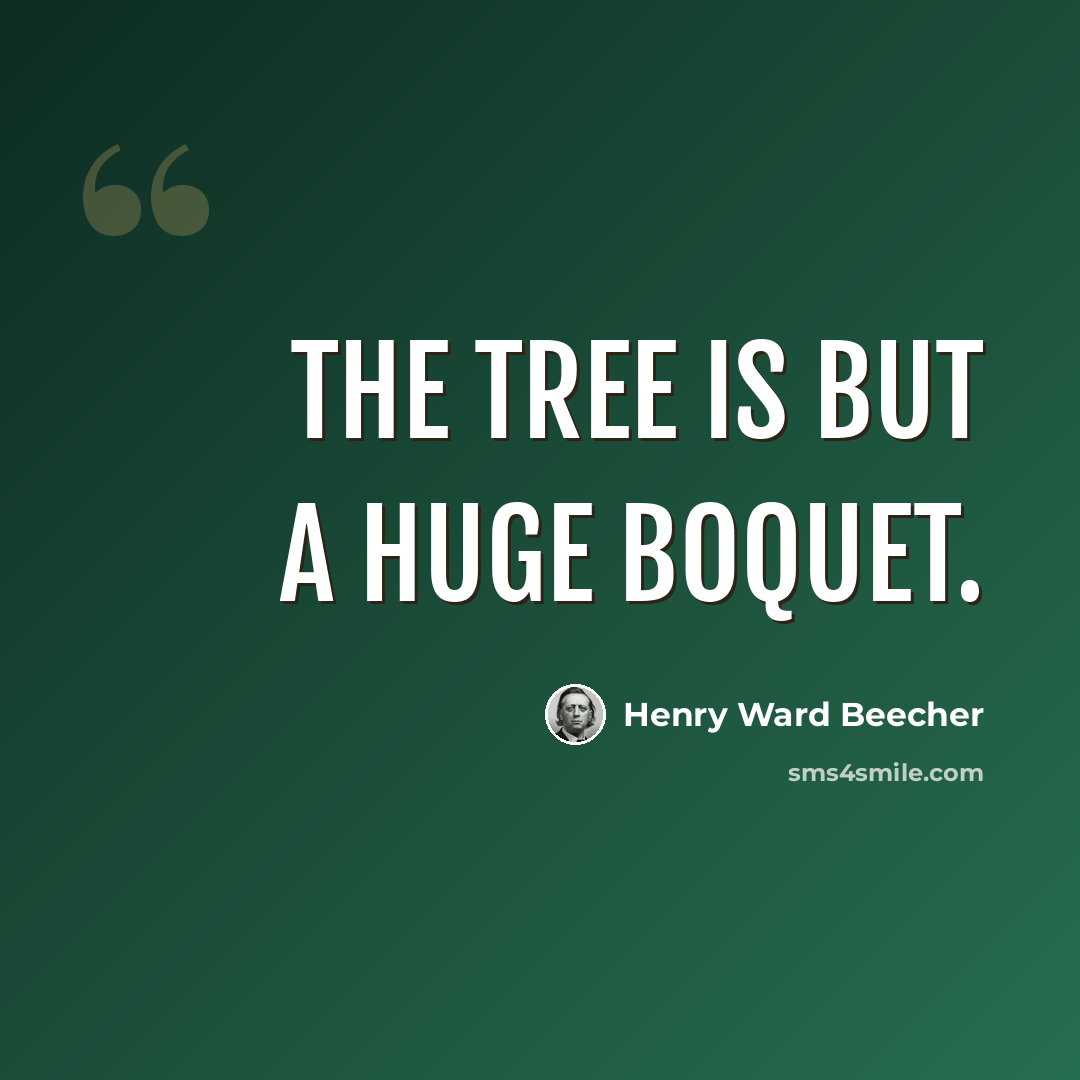 “The tree is but a huge boquet.” quote by Henry Ward Beecher