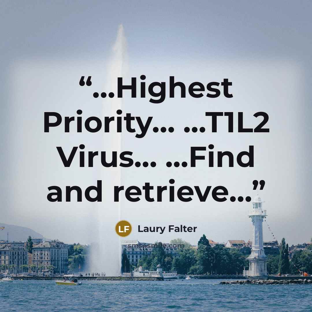 “…Highest Priority… …T1L2 Virus… …Find and retrieve…” quote by Laury Falter