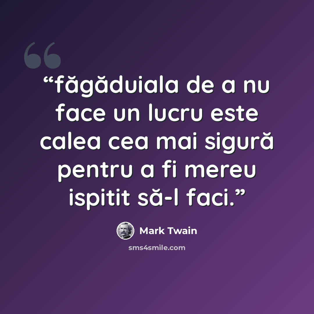 “făgăduiala de a nu face un lucru este calea cea mai sigură pentru a fi mereu ispitit să-l faci.” quote by Mark Twain