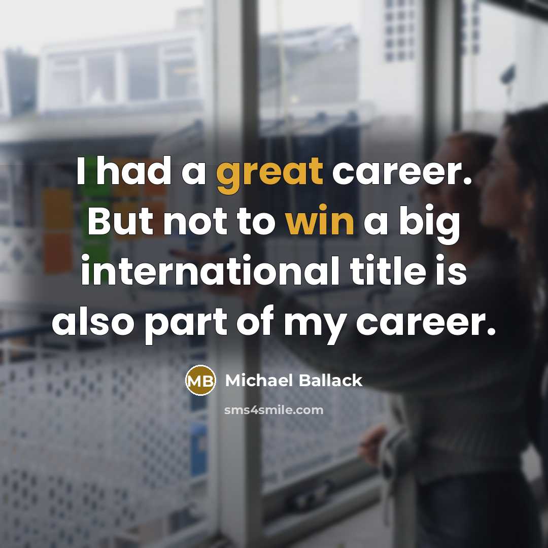 “I had a great career. But not to win a big international title is also part of my career.” quote by Michael Ballack