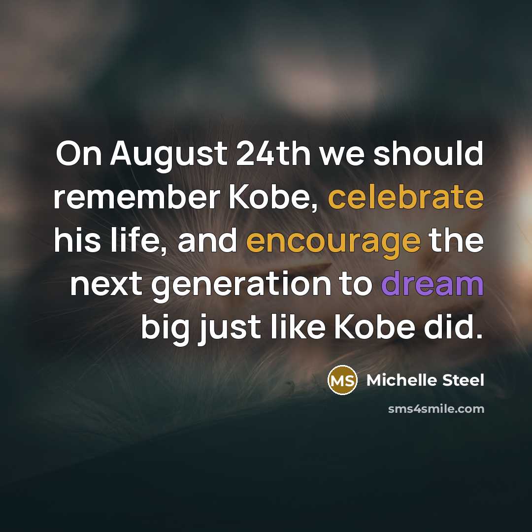 “On August 24th we should remember Kobe, celebrate his life, and encourage the next generation to dream big just like Kobe did.” quote by Michelle Steel