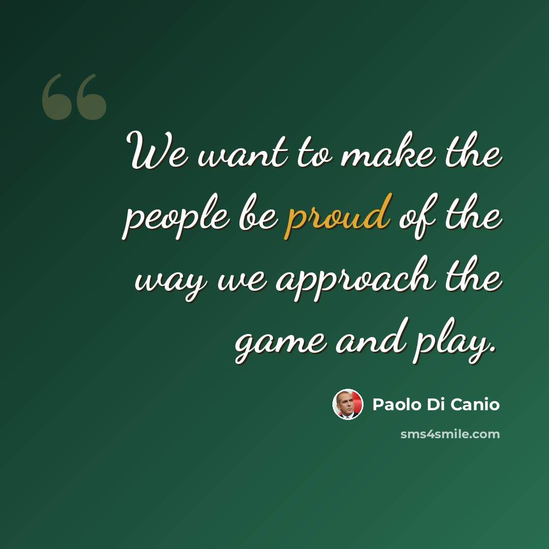 “We want to make the people be proud of the way we approach the game and play.” quote by Paolo di Canio