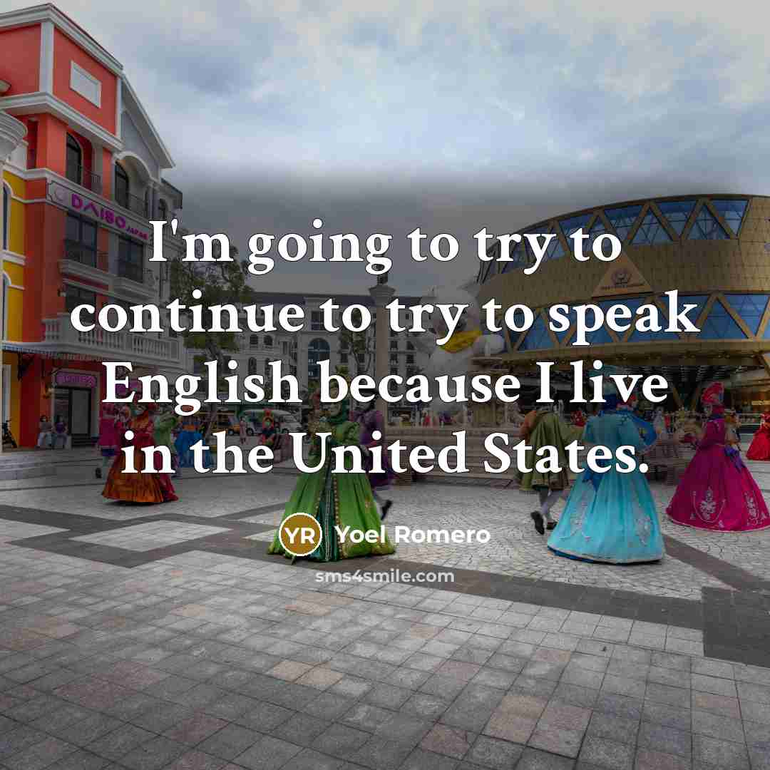 “I'm going to try to continue to try to speak English because I live in the United States.” quote by Yoel Romero