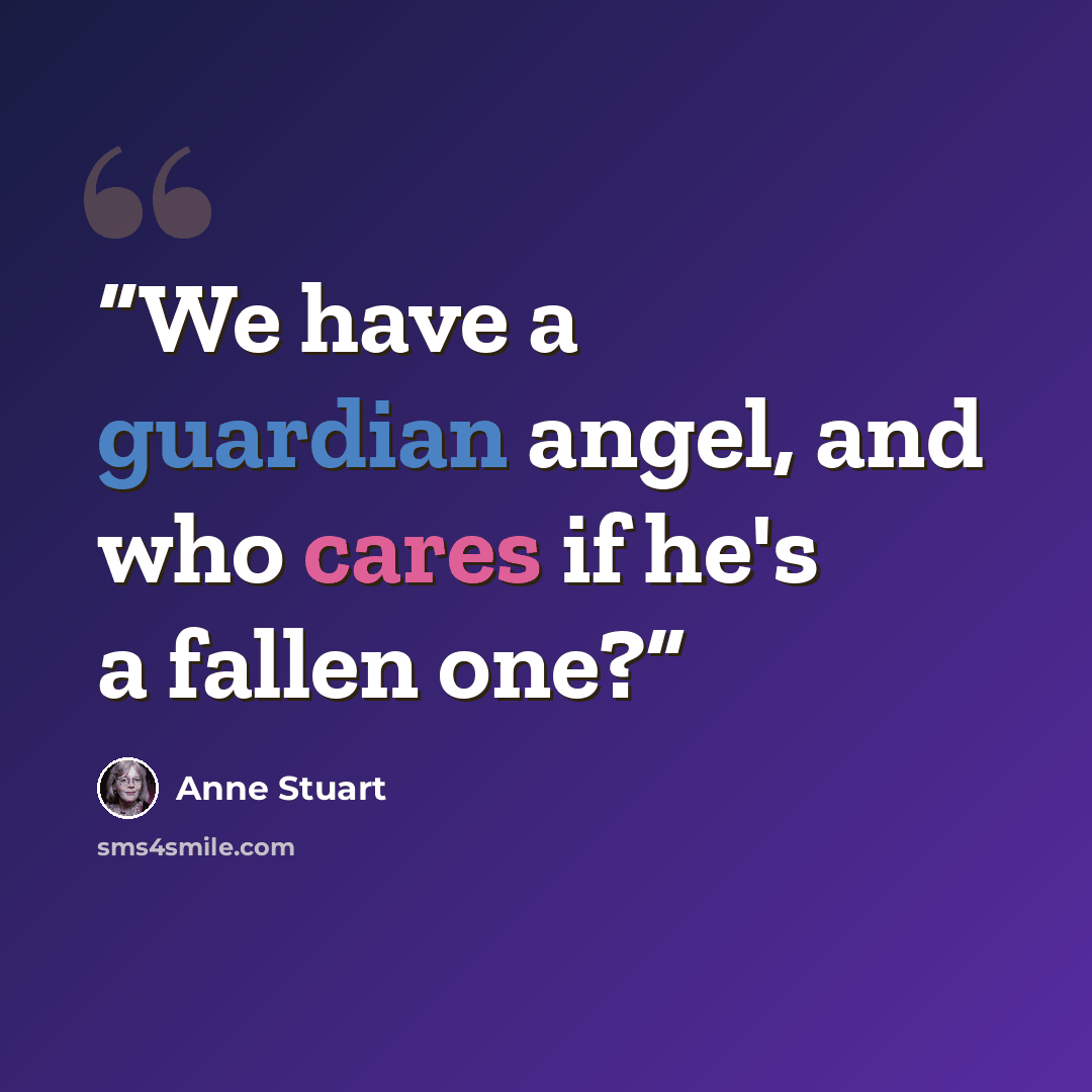 “We have a guardian angel, and who cares if he's a fallen one?” quote by Anne Stuart