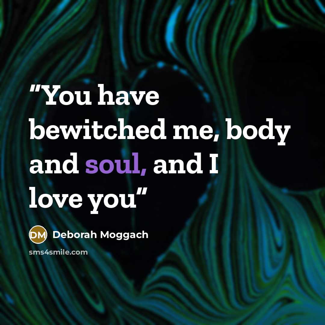 “You have bewitched me, body and soul, and I love you” quote by Deborah Moggach