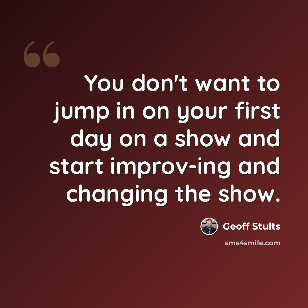 “You don't want to jump in on your first day on a show and start improv-ing and changing the show.” quote by Geoff Stults
