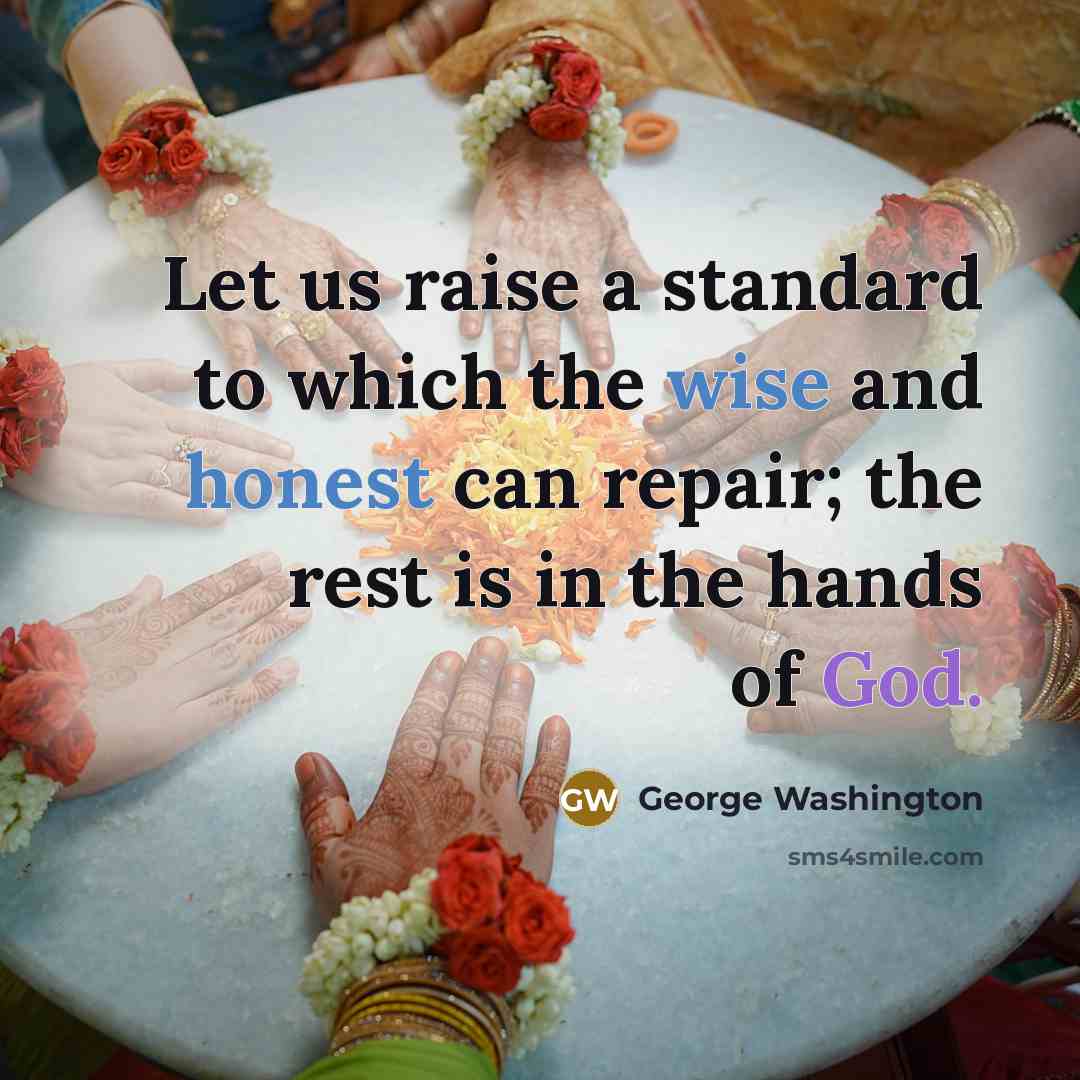 “Let us raise a standard to which the wise and honest can repair; the rest is in the hands of God.” quote by George Washington