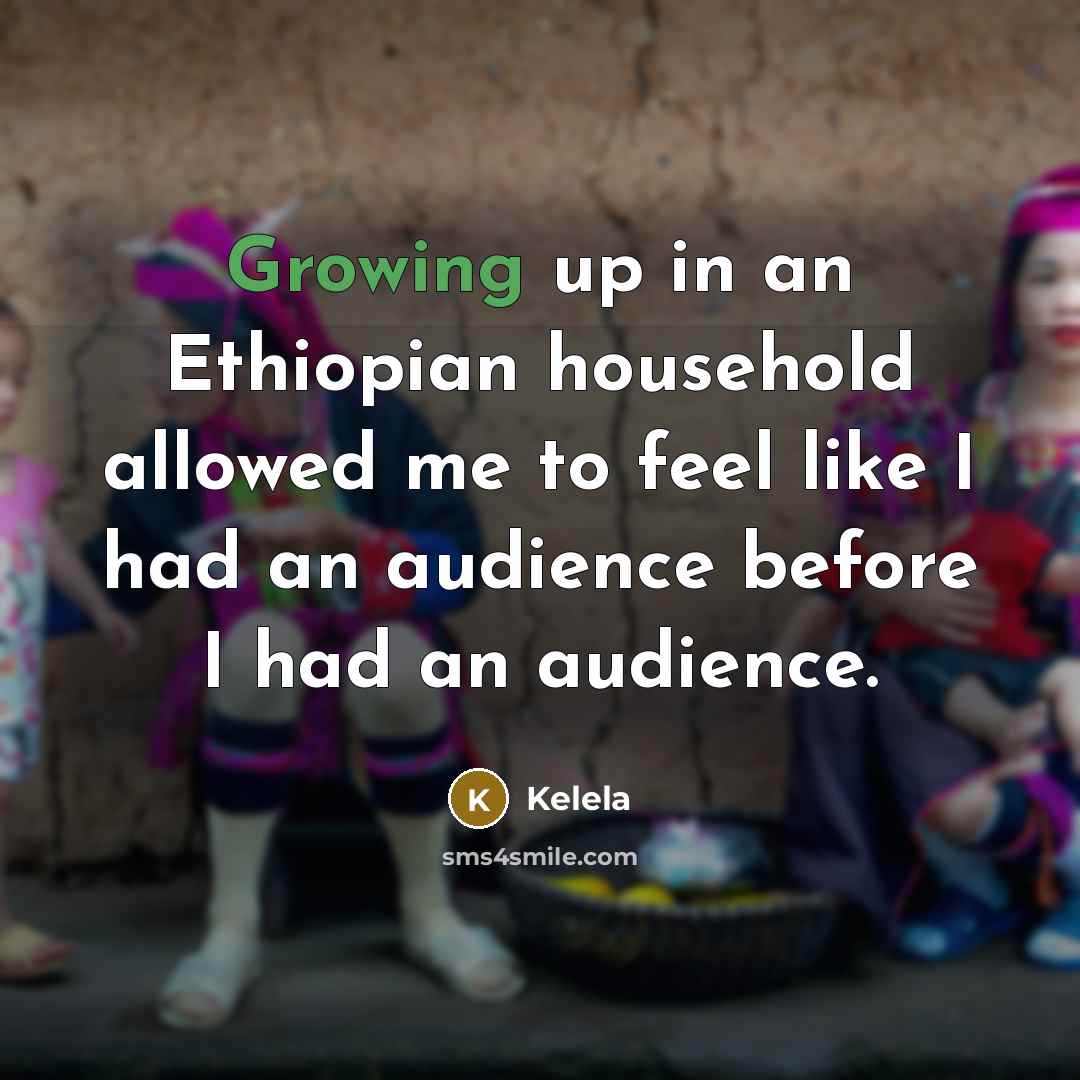 “Growing up in an Ethiopian household allowed me to feel like I had an audience before I had an audience.” quote by Kelela