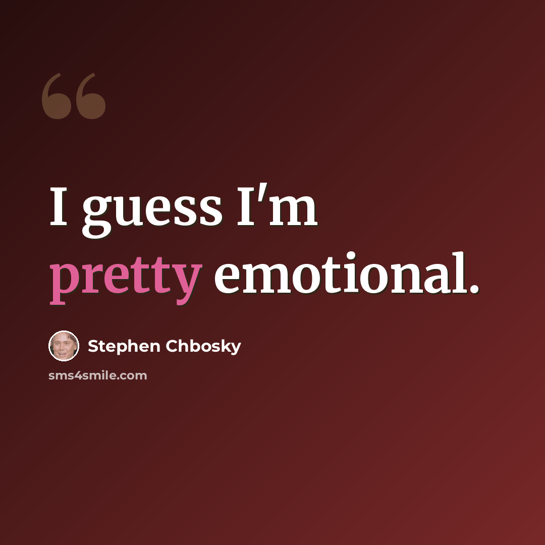 “I guess I'm pretty emotional.” quote by Stephen Chbosky